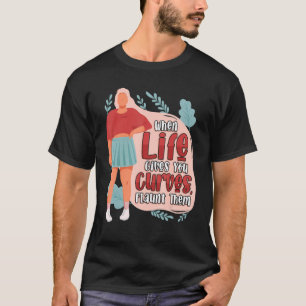 Body Positivity When Life Give You Curves Flaunt T T-Shirt