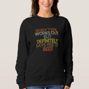 Body Type Works Out But Definitely Says Yes To Bee Sweatshirt