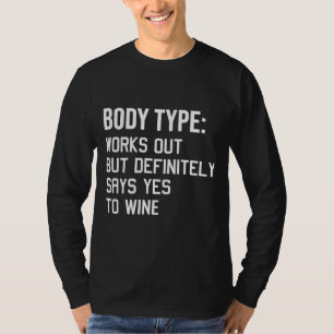 Body Type Works Out But Definitely Says Yes To Win T-Shirt