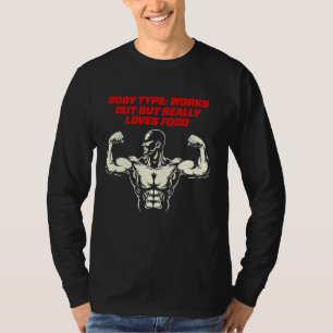 Body Type Works Out But Really Loves Food Fitness T-Shirt