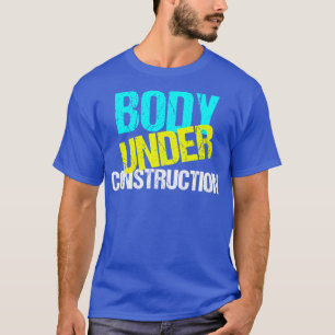Body Under Construction Funny Exercise Diet T-Shirt