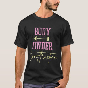 Body Under Construction Funny Motivational Workout T-Shirt
