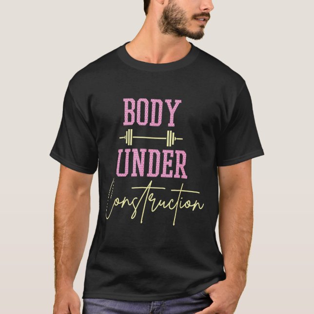Body Under Construction Funny Motivational Workout T-Shirt (Front)