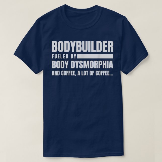Bodybuilder Body Dysmorphia Coffee Gym Lover  T-Shirt (Design Front)