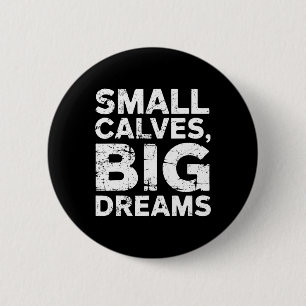 Bodybuilder Small Calves Big Dreams Funny Gym Humo 6 Cm Round Badge