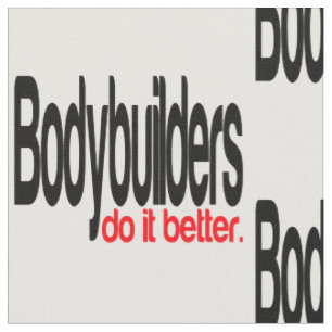 Bodybuilders Do It Better Fabric