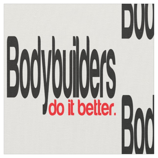 Bodybuilders Do It Better Fabric (Close Up)