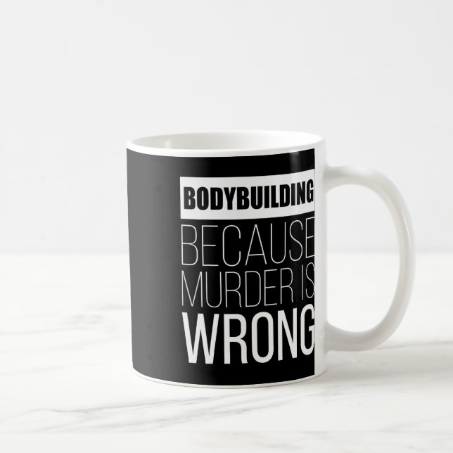 Bodybuilding Because Murder Is Wrong Funny  Coffee Mug (Right)