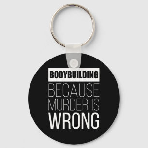 Bodybuilding Because Murder Is Wrong Funny Key Ring
