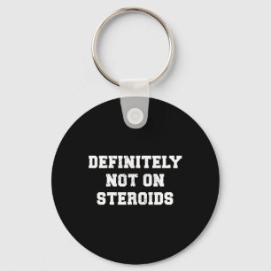 Bodybuilding Gym Humour Definitely Not On Steroids Key Ring