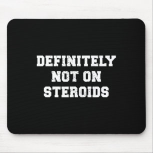 Bodybuilding Gym Humour Definitely Not On Steroids Mouse Mat