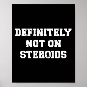 Bodybuilding Gym Humour Definitely Not On Steroids Poster