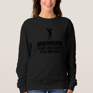 Bodybuilding Is Not Just A Sport Sweatshirt