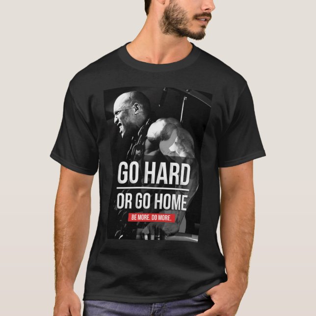 Bodybuilding Motivation - Go Hard or Go Home T-Shirt (Front)