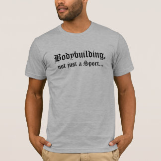 Bodybuilding,, not just a Sport... T-Shirt