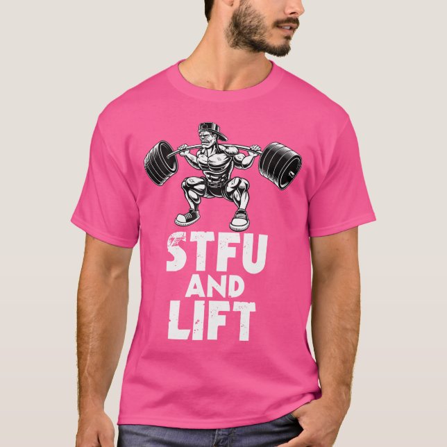 Bodybuilding Stfu And Lift Squat Body Barbell T-Shirt (Front)