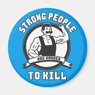 Bodybuilding - Strong People Are Harder To Kill Magnet