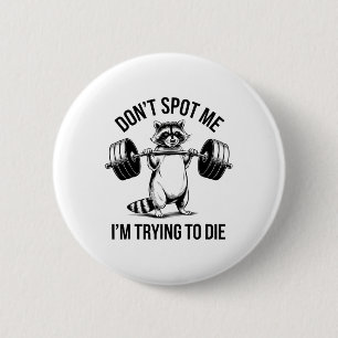 Bodybuilding Workout Don't Spot Me I'm Trying To D 6 Cm Round Badge