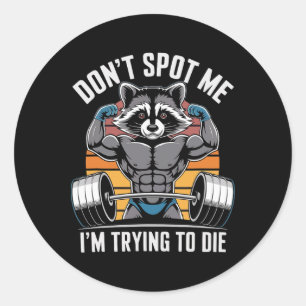 Bodybuilding Workout Don't Spot Me I'm Trying To D Classic Round Sticker