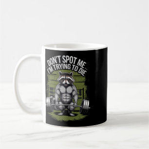 Bodybuilding Workout Don't Spot Me I'm Trying To D Coffee Mug
