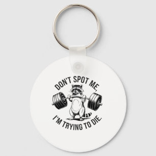 Bodybuilding Workout Don't Spot Me I'm Trying To D Key Ring