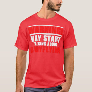 Bodyflight Bodyflying For An Indoor Skydiving Enth T-Shirt