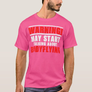 Bodyflight Bodyflying For An Indoor Skydiving Enth T-Shirt