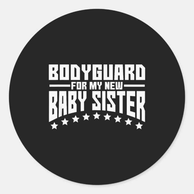 Bodyguard For My New Baby Sister Big Brother Gift  Classic Round Sticker (Front)