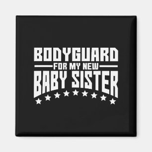 Bodyguard For My New Baby Sister Big Brother Gift  Magnet
