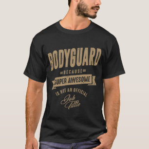 Bodyguard - Funny Job and Hobby T-Shirt