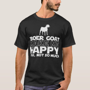 Boer Goat Make Me Happy T-shirt