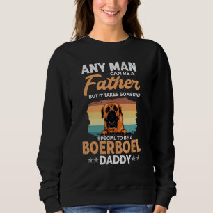 Boerboel Dog Daddy Dad Any Man Can Be A Father s D Sweatshirt