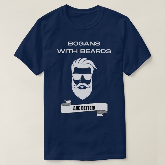 Bogans With Beards are Better Funny Designed for B T-Shirt (Design Front)
