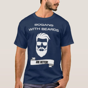 Bogans With Beards are Better Funny Designed for B T-Shirt