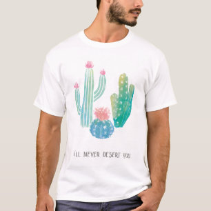 Bohemian Cactus   I'll Never Desert You T-Shirt