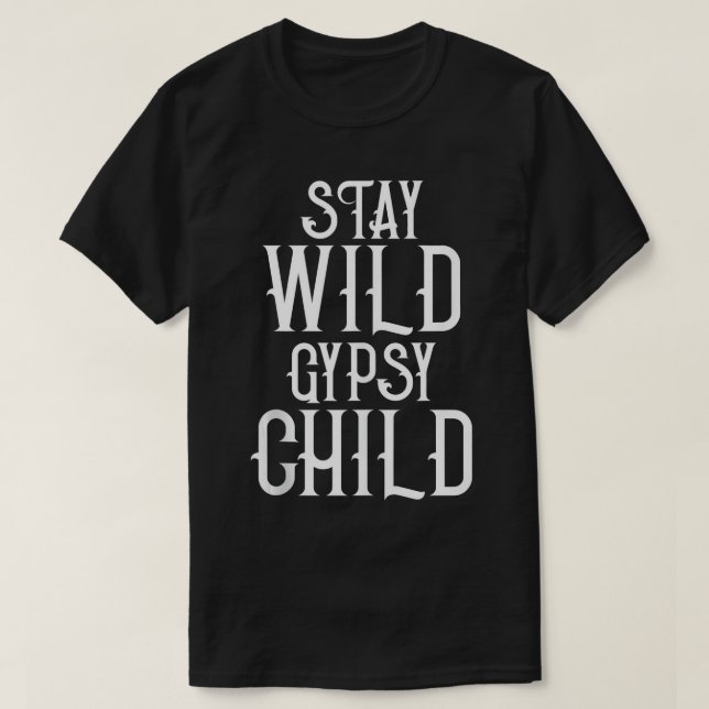 Bohemian Shirts Stay Wild Gypsy Child Tees Travel  (Design Front)