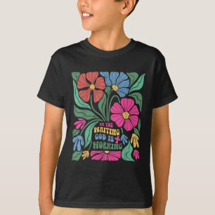 Boho Floral In The Waiting God Is Working Jesus Ch T-Shirt