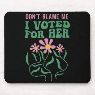 Boho Flowers Don't Blame Me I Voted For Her Anti T Mouse Mat