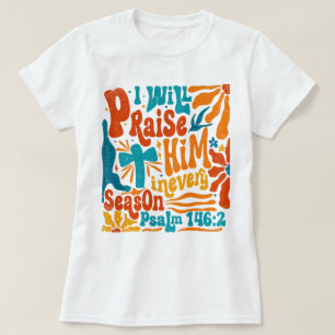 Boho Religious I Will Praise Him In Every Season T-Shirt