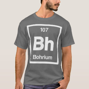Bohrium - Bh - Periodic Table of Elements - Scienc T-Shirt