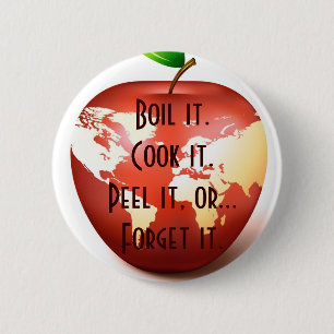 Boil it.Cook it.Peel it, or...Forget... 6 Cm Round Badge