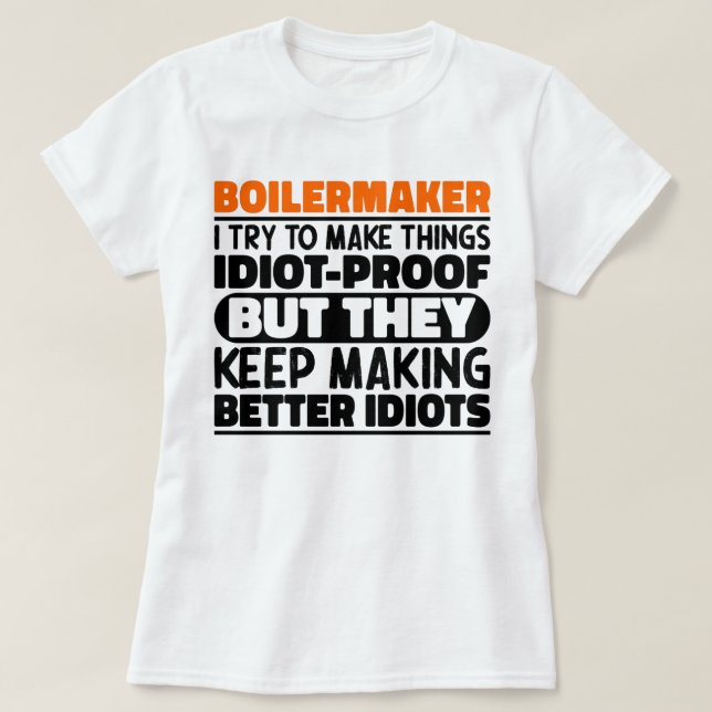 Boilermaker I Try To Make Things Funny Saying Cool T-Shirt (Design Front)