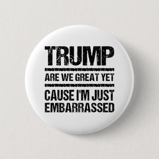 Bold Anti‑Trump Statement - Are We Great Yet? 6 Cm Round Badge