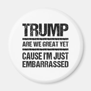 Bold Anti‑Trump Statement - Are We Great Yet? Magnet