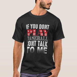 Bold Baseball Quote – No Baseball, No Talk T-Shirt