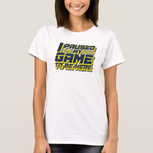 Bold & Beautiful PAUSED GAME TO BE HERE Art T-Shirt