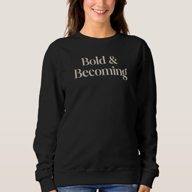 Bold & Becoming Minimal Empowerment Quote Design Sweatshirt (Front)