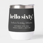 Bold Black White Modern 60th Birthday Custom<br><div class="desc">This 60th birthday tumbler has "hello sixty!" in bold white lettering on a charcoal background,  with the birthday person's name,  date,  and venue in script and all-caps below. It's a fun party favor that doubles as a keepsake — the kind of thing guests will love to take home.</div>