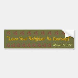 Bold bumper sticker Love your neighbour verse!