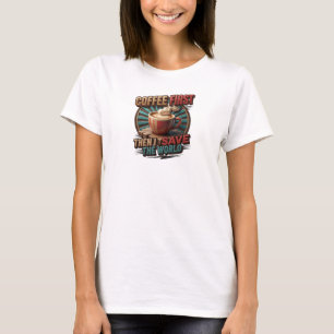 Bold COFFEE FIRST THEN SAVE WORLD Graphic Tee